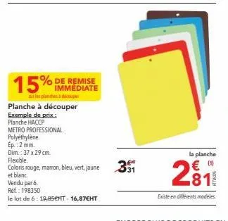 immédiate  sur les planches à découper  planche à découper  exemple de prix: planche haccp  metro professional polyéthylène.  ep.: 2 mm.  dim.: 37 x 29 cm.  flexible.  coloris rouge, marron, bleu, ver