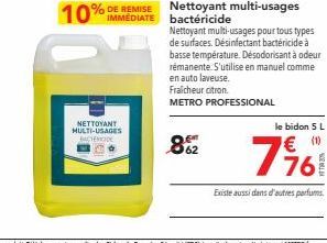 NETTOYANT MULTI-USAGES BACTERDE  862  Nettoyant multi-usages pour tous types de surfaces. Désinfectant bactéricide à basse température. Désodorisant à odeur rémanente. S'utilise en manuel comme en aut