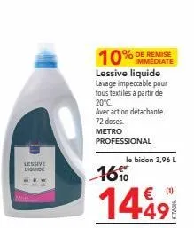 lessive  liquide  immédiate  10% lessive liquide lavage impeccable pour tous textiles à partir de 20°c.  avec action détachante.  72 doses.  metro professional  1690  1449  le bidon 3,96 l 