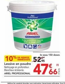 p&g professional  de remise  lessive en poudre  nettoyage en profondeur.  blancheur éclatante.  ariel professional  ariel  professional for stal clean tough stain  10% 52%  le seau 150 doses  € (1) 