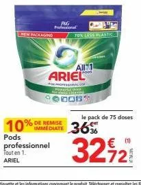 new packaging  professionnel tout en 1. ariel  p&g professional  ariel  for professoralus powerial dess cliente  70% less plastic  all 1  pods  m  10% immediate 36%  pods  le pack de 75 doses  € (1)  