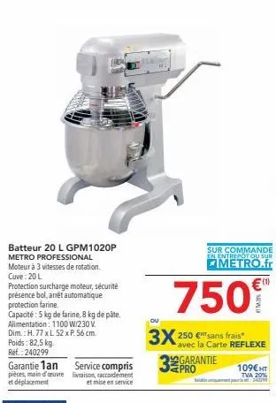 batteur 20 l gpm1020p metro professional moteur à 3 vitesses de rotation. cuve: 20 l  protection surcharge moteur, sécurité présence bol, arrêt automatique protection farine.  capacité: 5 kg de farine