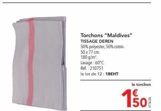 torchons "maldives" tissage deren 50% polyester, 50% coton.  50 x 77 cm.  180 g/m². lavage: 60°c ref.: 210751 le lot de 12: 18€ht  le torchon  1.50€  e5 