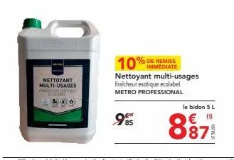 then from  nettoyant multi-usages canta dot  ecocarke  10% de remise  immediate  nettoyant multi-usages fraicheur exotique ecolabel. metro professional  985  le bidon 5 l  € (1)  887 