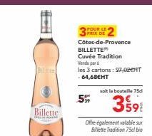 BLAC  Billette  das  POUR LE PRIX DE  Côtes-de-Provence  BILLETTE  Cuvée Tradition  Wendu par d  les 3 cartons: 92,02€HT -64,68EHT  5%  soit la bouteille 75d  3591  Offre également valable sur Billett