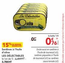 15%  IMMEDIATE Sardines à l'huile d'olive  LES DÉLECTABLES le lot de 5: 4,45€NT. 3,78€HT  Les Delectables  Sade & Chen Vierge  0%  Existe aussi en sardines à Thuile de tournesol (5) sardines piquantes