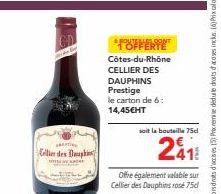 SALUTIN  Cellier des Duphins  & BOUTELLES CONT 1 OFFERTE Côtes-du-Rhône CELLIER DES DAUPHINS Prestige le carton de 6: 14,45€HT  soit la bouteille 75cl  2411  Offre également valable sur Cellier des Da