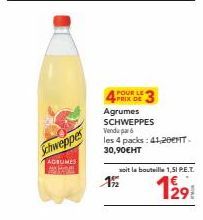 Schweppes  AGRUMES  POUR LE PRIX DE  Agrumes SCHWEPPES Vendu par  les 4 packs: 41,200. 30,90€HT  soit la bouteille 1, SI P.E.T.  129  192 