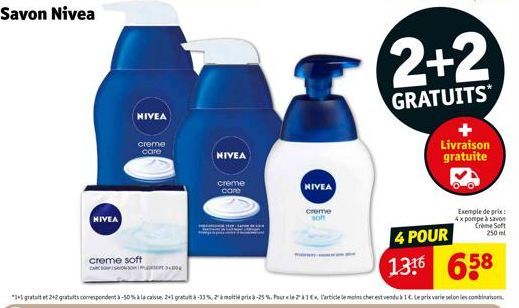 Savon Nivea  NIVEA  NIVEA  creme care  creme soft  NIVEA  creme care  M  NIVEA  creme son  2+2  GRATUITS  Livraison gratuite  Exemple de prix: 4x pompe à savon Crème Soft 250 ml  4 POUR  1316 658 