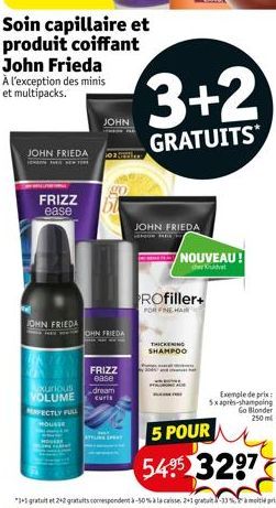 JOHN FRIEDA  FRIZZ ease  Soin capillaire et produit coiffant John Frieda À l'exception des minis et multipacks.  JOHN FRIEDA  xurious VOLUME  PERFECTLY FULL  HOUSSE  JOHN  OHN FRIEDA  FRIZZ ease  drea