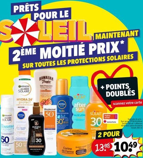 PRÊTS POUR LE  SXUEIL  GARNIOR  AMBRE SOLAIRE  2EME MOITIÉ PRIX*  SUR TOUTES LES PROTECTIONS SOLAIRES  SENSITIVE expert  50  GARNIER  AMBRE  SOLAIRE  HYDRA 24¹ protect  NIVEA SUN  50  Australian  BRON