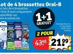 oral  orai  lot de 4 brossettes oral-b  les lots de 4 brossettes 10 oral-b sont uniquement disponibles sur www.kruidvat.be.  1+1  gratuit  exemple de prix: 2x brossette spider-man 4 pièces  2 pour  43