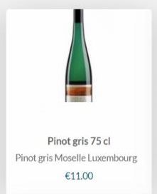 Pinot gris 75 cl  Pinot gris Moselle Luxembourg €11.00 