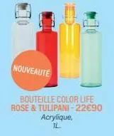 nouveauté  bouteille color life rose & tulipani-22€90  acrylique,  il. 