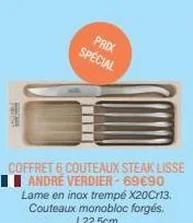 prix spécial  coffret 6 couteaux steak lisse andre verdier-69€90 lame en inox trempé x20cr13. couteaux monobloc forgés. l22,5cm. 