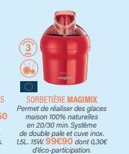 SORBETIÈRE MAGIMIX Permet de réaliser des glaces  maison 100% naturelles en 20/30 min. Système de double pale et cuve inox. 1,5L. 15W.99€90 dont 0,30€ d'éco-participation. 