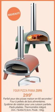 NOUVEAUTÉ  FOUR PIZZA PIANA ZIIPA 299€  Parfait pour des pizzas maison en 60 secondes! Four à pellets de bois alimentaires. Système de rotation pour une cuisson parfaite. Pieds pliables. Thermomètre i