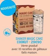 NOUVEAUTÉ  MAGIC CAK THE SHAKER THA HAS IT EASY TO MA 10 HOME MAD CAKE RECIPE  SHAKER MAGIC CAKE COOKUT - 29€90 Verre gradué  avec 10 recettes de gâteaux faits maison. 
