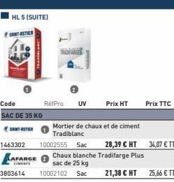 HL 5 (SUITE)  SANTASTIER  TRADEBLANC (  Code  SAC DE 35 KG  SANTATER  3803614  RétPro UV  Mortier de chaux et de ciment  Tradiblanc  1463302 10002555 Sac 28,39 € HT 34,07 € TTC  LAFARGE  Chaux blanche