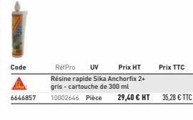 Code  6646857  Ref Pro UV Prix HT Résine rapide Sika Anchorfix 2+ gris - cartouche de 300 ml  10002646 Pièce  Prix TTC  29,40 € HT 35,28 € TTC 