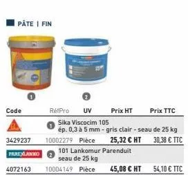 pâte | fin  code  3429237  parexlanko  4072163 10004149 pièce  réfpro uv prix ht  sika viscocim 105  ép. 0,3 à 5 mm - gris clair - seau de 25 kg  25,32 € ht 30,38 € ttc  10002279 pièce  101 lankomur p