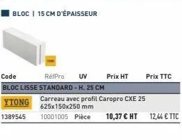 1389545  code rétpro uv prix ht bloc lisse standard - h. 25 cm  ytong  carreau avec profil caropro cxe 25 625x150x250 mm  10001005 pièce  prix ttc 