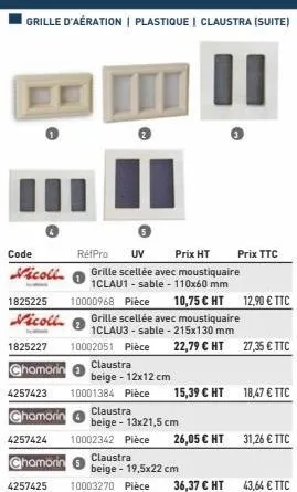 grille d'aération | plastique | claustra (suite)  code  vicoll  10,75 € ht 12,90 € ttc grille scellée avec moustiquaire 1clau3 - sable - 215x130 mm  22,79 € ht 27,35 € ttc  claustra  beige - 13x21,5 c