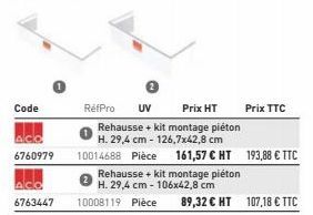 Code  ACK  6760979  RefPro UV  Prix HT  Rehausse + kit montage piéton H. 29,4 cm - 126,7x42,8 cm  10014688 Pièce 161,57 € HT 193,88 € TTC  Prix TTC 