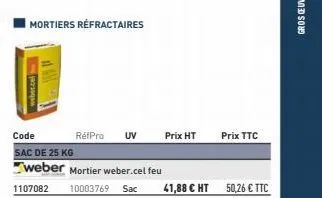 mortiers réfractaires  weber.cel  rétpro uv  prix ht  prix ttc  50,26 € ttc 