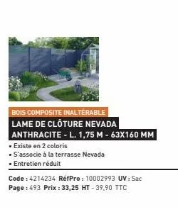 bois composite inalterable  lame de clôture nevada  anthracite - l. 1,75 m - 63x160 mm  • existe en 2 coloris  • s'associe à la terrasse nevada  • entretien réduit  code: 4214234 réfpro : 10002993 uv 