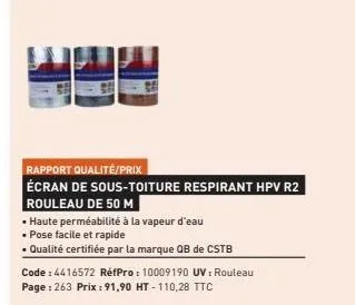 rapport qualité/prix  écran de sous-toiture respirant hpv r2  rouleau de 50 m  • haute perméabilité à la vapeur d'eau  • pose facile et rapide  • qualité certifiée par la marque qb de cstb  code : 441