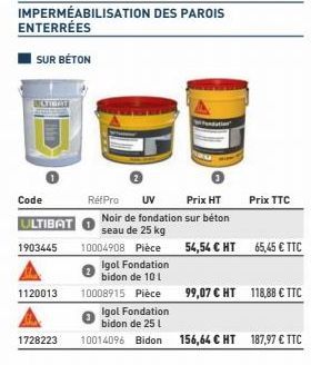 Code  ULTIBAT  1903445  1120013  1728223  IMPERMEABILISATION DES PAROIS ENTERRÉES  SUR BÉTON  RéfPro UV  Prix HT  Noir de fondation sur béton  seau de 25 kg 10004908 Pièce  Igol Fondation bidon de 10 