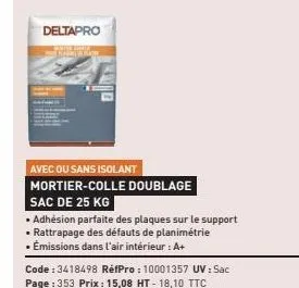 deltapro  kare rea  avec ou sans isolant mortier-colle doublage sac de 25 kg  • adhésion parfaite des plaques sur le support • rattrapage des défauts de planimétrie • émissions dans l'air intérieur : 