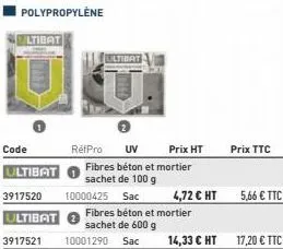 polypropylène  ltibat  ultibat  réfpro uv  code  ultibat  3917520 10000425 sac  ultibat  fibres béton et mortier sachet de 600 g  3917521 10001290 sac 14,33 € ht  prix ht  fibres béton et mortier sach