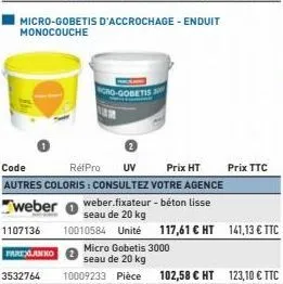 cro-gobetis  micro-gobetis d'accrochage - enduit monocouche  code  réfpro uv prix ht autres coloris : consultez votre agence weber weber.fixateur-béton lisse seau de 20 kg  1107136 10010584 unité 117,