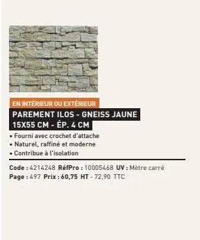 en intérieur ou extérieur  parement ilos - gneiss jaune  15x55 cm - ép. 4 cm  fourni avec crochet d'attache  • naturel, raffiné et moderne  • contribue à l'isolation  code: 4214248 réfpro: 10005468 uv