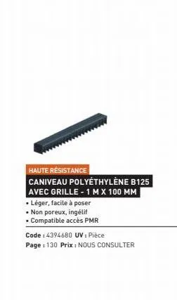 haute résistance  caniveau polyethylène b125  avec grille - 1 m x 100 mm  • léger, facile à poser  . non poreux, ingélif  . compatible accès pmr  code: 4394680 uv: pièce  page: 130 prix: nous consulte