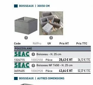 boisseaux | 30x50 cm  code  réfpro uv  pouzzolane  seac boisseau-h. 25 cm  1324715  10002558 pièce 28,43 € ht  seac boisseau nf t450 - h. 25 cm  3659405 10003928 pièce 43,64 c ht  boisseaux | autres d