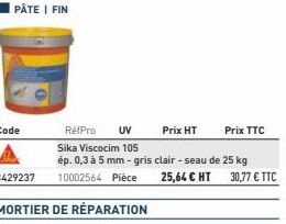 PÂTE | FIN  RéfPro UV  Sika Viscocim 105  ép. 0,3 à 5 mm - gris clair - seau de 25 kg 10002564 Pièce  Prix HT  25,64 € HT 30,77 € TTC  Prix TTC 