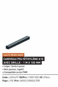 haute résistance caniveau polyethylène a15  avec grille - 1 m x 100 mm  • léger, facile à poser  • non poreux, ingélif  • compatible accès pmr  code: 4394679 réfpro: 10001200 uv: pièce page : 100 prix
