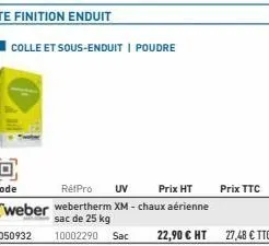 ite finition enduit  colle et sous-enduit | poudre  réfpro uv  prix ht  weber webertherm xm-chaux aérienne sac de 25 kg 3050932 10002290 sac  prix ttc 