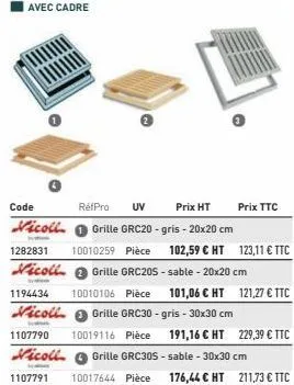 avec cadre  code  prix ht  réfpro uv grille grc20-gris - 20x20 cm  vicoll 1282831 10010259 pièce 102,59 € ht 123,11 € ttc  vicoll grille grc20s-sable - 20x20 cm 1194434 10010106 pièce 101,06 € ht  y  