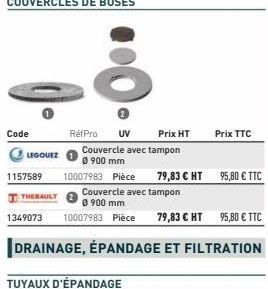 Code  LEGOUEZ  1157589  THEBAULT  RéfPro UV  Prix HT  Couvercle avec tampon 0900 mm  10007983 Pièce  Couvercle avec tampon 0 900 mm  1349073 10007983 Pièce 79,83 € HT  95,80 € TTC  DRAINAGE, ÉPANDAGE 