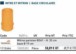 RéfPro UV Prix HT Mitron parisien B041 - H. 33 cm base Ø 19 cm  10005281 Pièce 58,09 € HT  Prix TTC  69,71 € TTC 