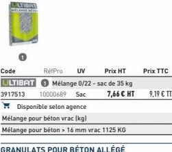 ULTHAT  Code ULTIBAT  3917513 10000689 Sac  RéfPro UV  Prix HT  Mélange 0/22 - sac de 35 kg 7,66 € HT  Prix TTC  9,19 € TTC 