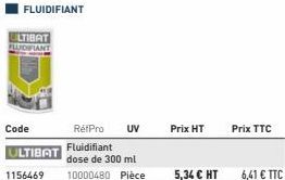 ULTIBAT  FLUIDIFIANT  Code  FLUIDIFIANT  RétPro UV  Prix HT  5,34 € HT 6,41 € TTC  Prix TTC 