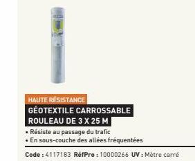 HAUTE RÉSISTANCE GÉOTEXTILE CARROSSABLE ROULEAU DE 3 X 25 M  • Résiste au passage du trafic  •En sous-couche des allées fréquentées 