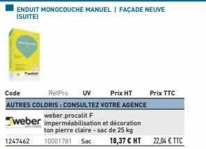 ENDUIT MONOCOUCHE MANUEL | FAÇADE NEUVE (SUITE)  Code  RefPro UV  Prix HT  AUTRES COLORIS : CONSULTEZ VOTRE AGENCE weber.procalit F weber imperméabilisation et décoration  ton pierre claire - sac de 2