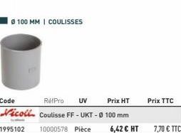 Ⓒ100 MM I COULISSES  Code  RéfPro UV  Prix HT  Vicoll Coulisse FF - UKT-Ø 100 mm 1995102 10000578 Pièce 6,42 € HT  Prix TTC  