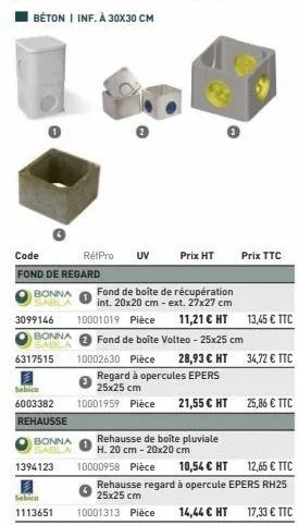 bonna sabla  code  fond de regard  3099146  bonna  sabla  6317515  sebica  6003382  rehausse  bonna  sabla  1394123  sebica  1113651  refpro uv  prix ht  rehausse de boite pluviale  h. 20 cm - 20x20 c